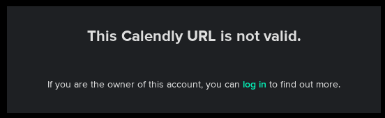September 23: in place of the calendar, the booking widget says: This Calendly URL is not valid.