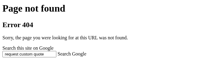 A plain page: Page not found. Error 404. Sorry, the page you were looking for at this URL was not found. A search box holds the words request custom quote.